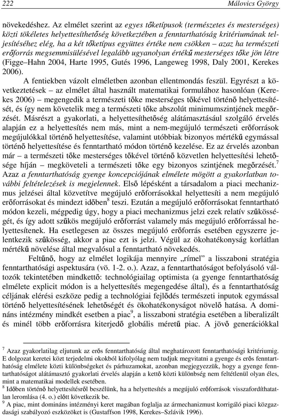 értéke nem csökken azaz ha természeti erıforrás megsemmisülésével legalább ugyanolyan értékő mesterséges tıke jön létre (Figge Hahn 2004, Harte 1995, Gutés 1996, Langeweg 1998, Daly 2001, Kerekes