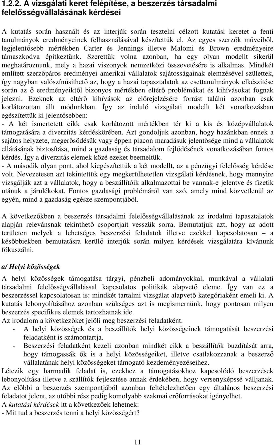 Szereük volna azonban, ha egy olyan modell sikerül meghaároznunk, mely a hazai viszonyok nemzeközi összeveésére is alkalmas.