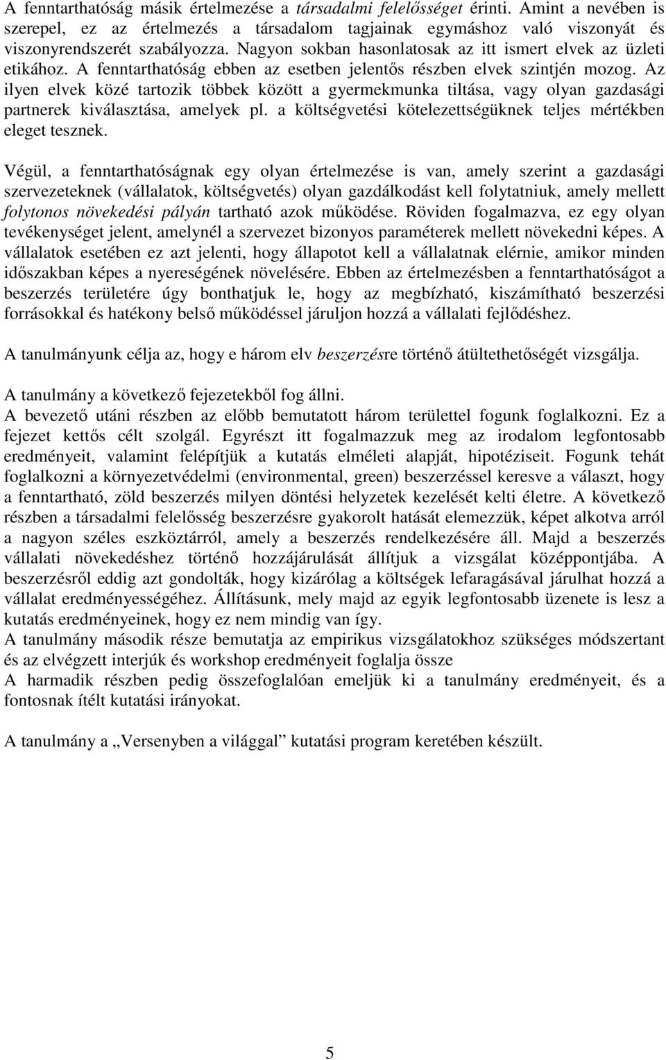 Az ilyen elvek közé arozik öbbek közö a gyermekmunka ilása, vagy olyan gazdasági parnerek kiválaszása, amelyek pl. a kölségveési köelezeségüknek eljes mérékben elege esznek.