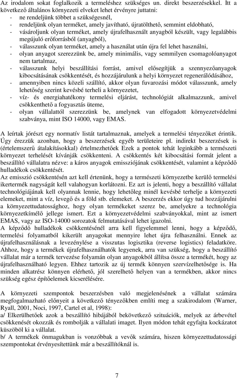 amely újrafelhasznál anyagból készül, vagy legalábbis megújuló erıforrásból anyagból, - válasszunk olyan erméke, amely a használa uán újra fel lehe használni, - olyan anyago szerezzünk be, amely