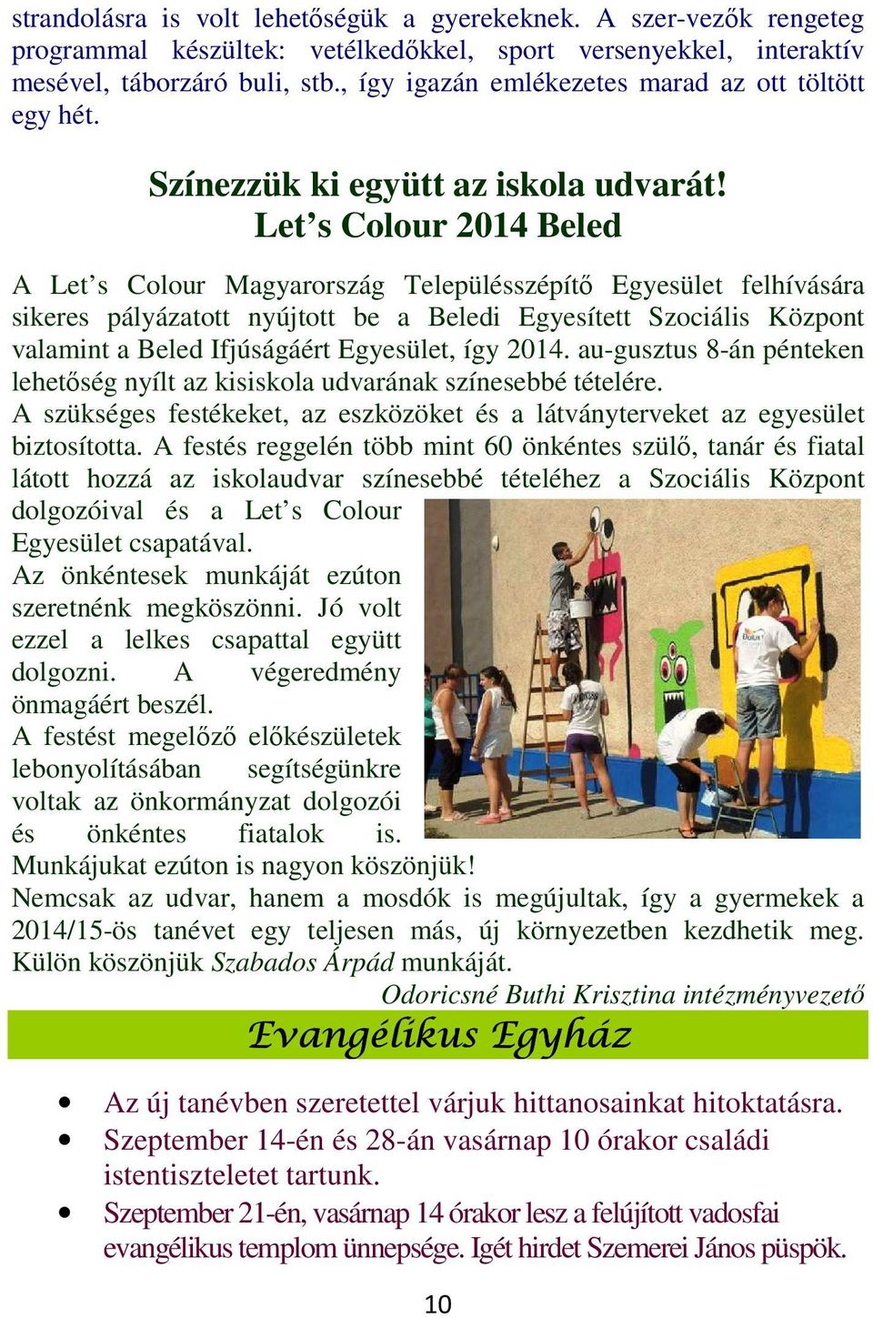 Let s Colour 2014 Beled A Let s Colour Magyarország Településszépítő Egyesület felhívására sikeres pályázatott nyújtott be a Beledi Egyesített Szociális Központ valamint a Beled Ifjúságáért