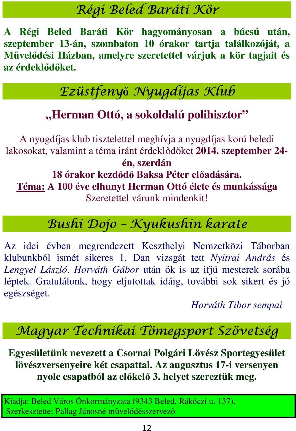 szeptember 24- én, szerdán 18 órakor kezdődő Baksa Péter előadására. Téma: A 100 éve elhunyt Herman Ottó élete és munkássága Szeretettel várunk mindenkit!