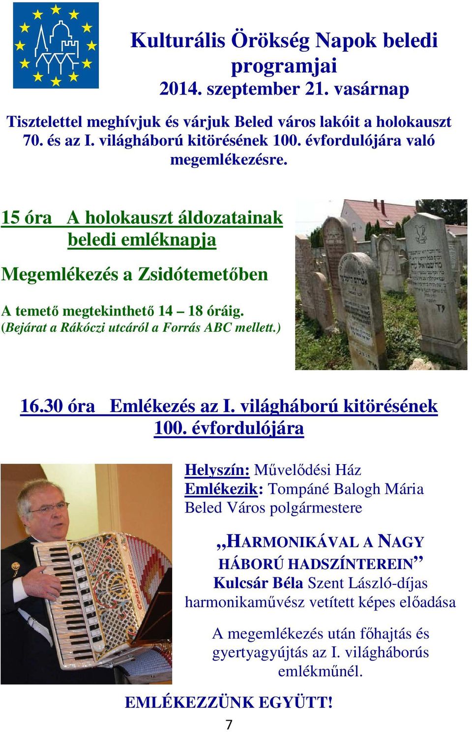 (Bejárat a Rákóczi utcáról a Forrás ABC mellett.) 16.30 óra Emlékezés az I. világháború kitörésének 100.