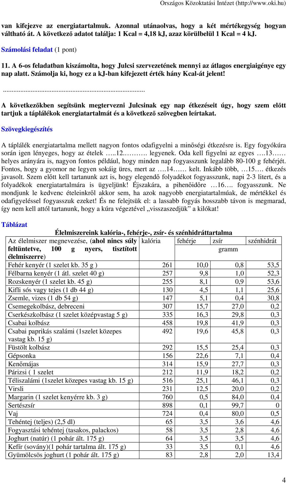 Számolja ki, hogy ez a kj-ban kifejezett érték hány Kcal-át jelent!