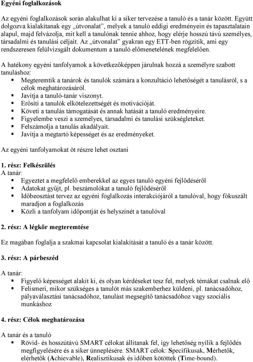 társadalmi és tanulási céljait. Az útvonalat gyakran egy ETT-ben rögzítik, ami egy rendszeresen felülvizsgált dokumentum a tanuló előmenetelének megfelelően.