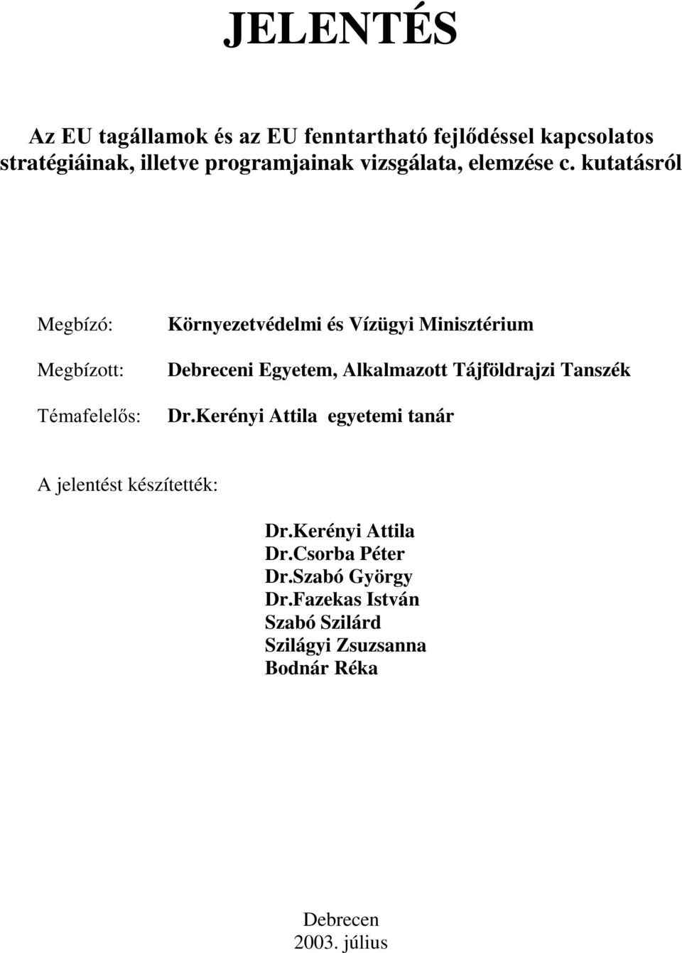 kutatásról Megbízó: Megbízott: 7pPDIHOHOV Környezetvédelmi és Vízügyi Minisztérium Debreceni Egyetem,