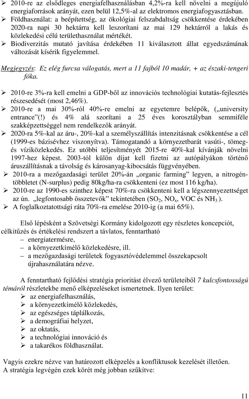 ¾ Biodiverzitás mutató javítása érdekében 11 kiválasztott állat egyedszámának változását kísérik figyelemmel. Megjegyzés: Ez elég furcsa válogatás, mert a 11 fajból 10 madár, + az északi-tengeri fóka.