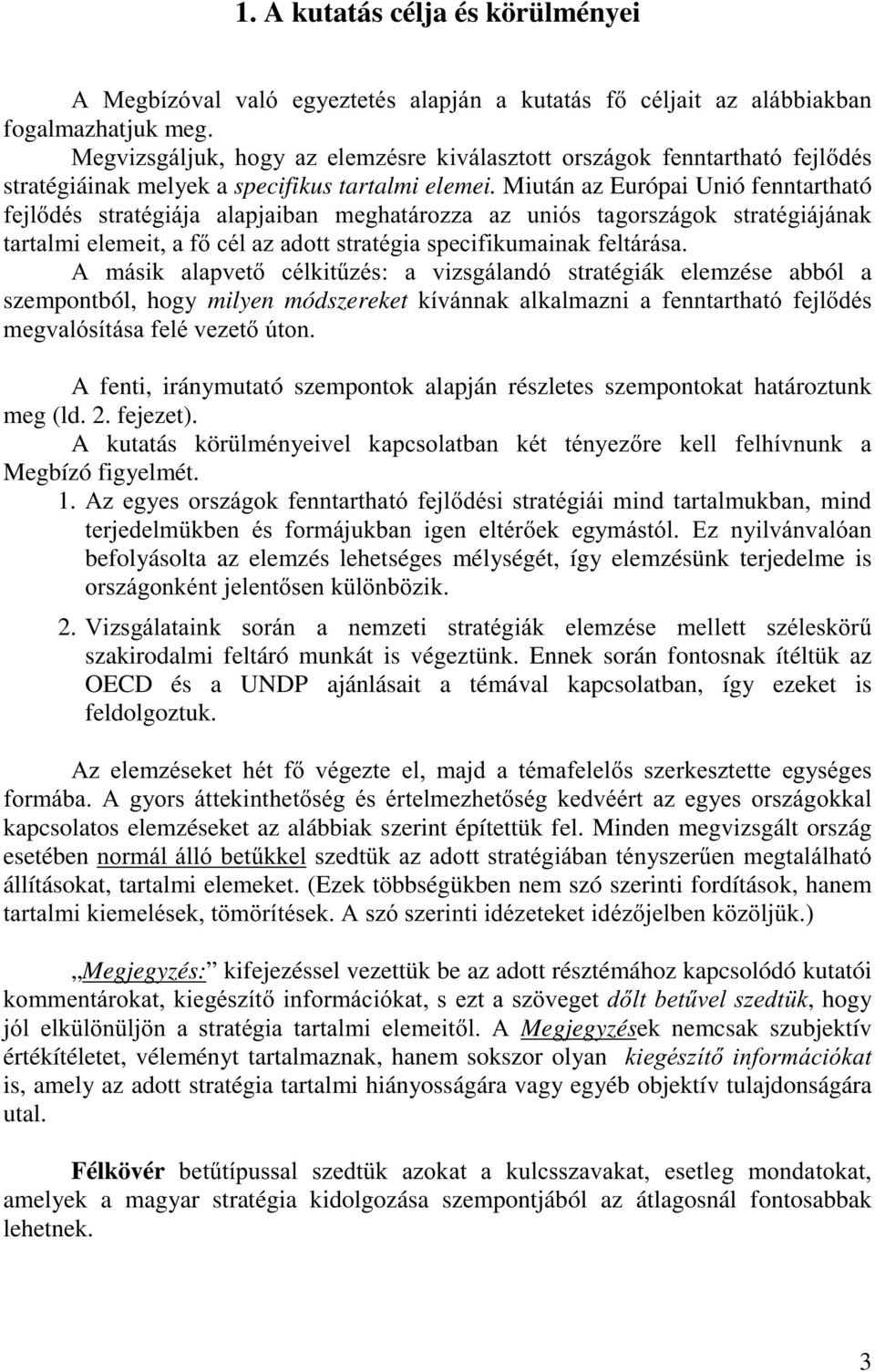 Miután az Európai Unió fenntartható IHMOGpV VWUDWpJLiMD DODSMDLEDQ PHJKDWiUR]]D D] XQLyV WDJRUV]iJRN VWUDWpJLiMiQDN WDUWDOPLHOHPHLWDIFpOD]DGRWWVWUDWpJLDVSHFLILNXPDLQDNIHOWiUiVD $ PiVLN DODSYHW