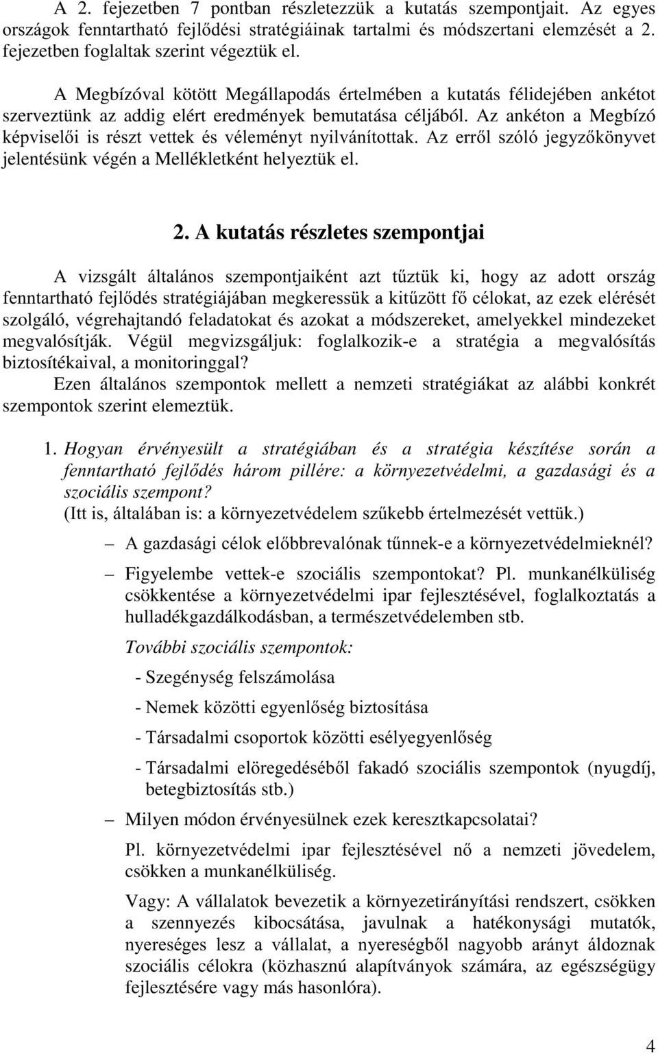 Az ankéton a Megbízó NpSYLVHOL LV UpV]W YHWWHN pv YpOHPpQ\W Q\LOYiQtWRWWDN $] HUUO V]yOy MHJ\]N Q\YHW jelentésünk végén a Mellékletként helyeztük el. 2.