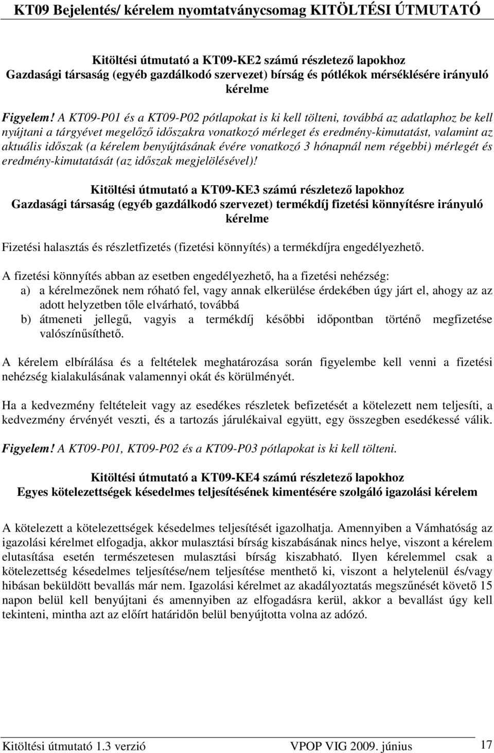 (a kérelem benyújtásának évére vonatkozó 3 hónapnál nem régebbi) mérlegét és eredmény-kimutatását (az idıszak megjelölésével)!