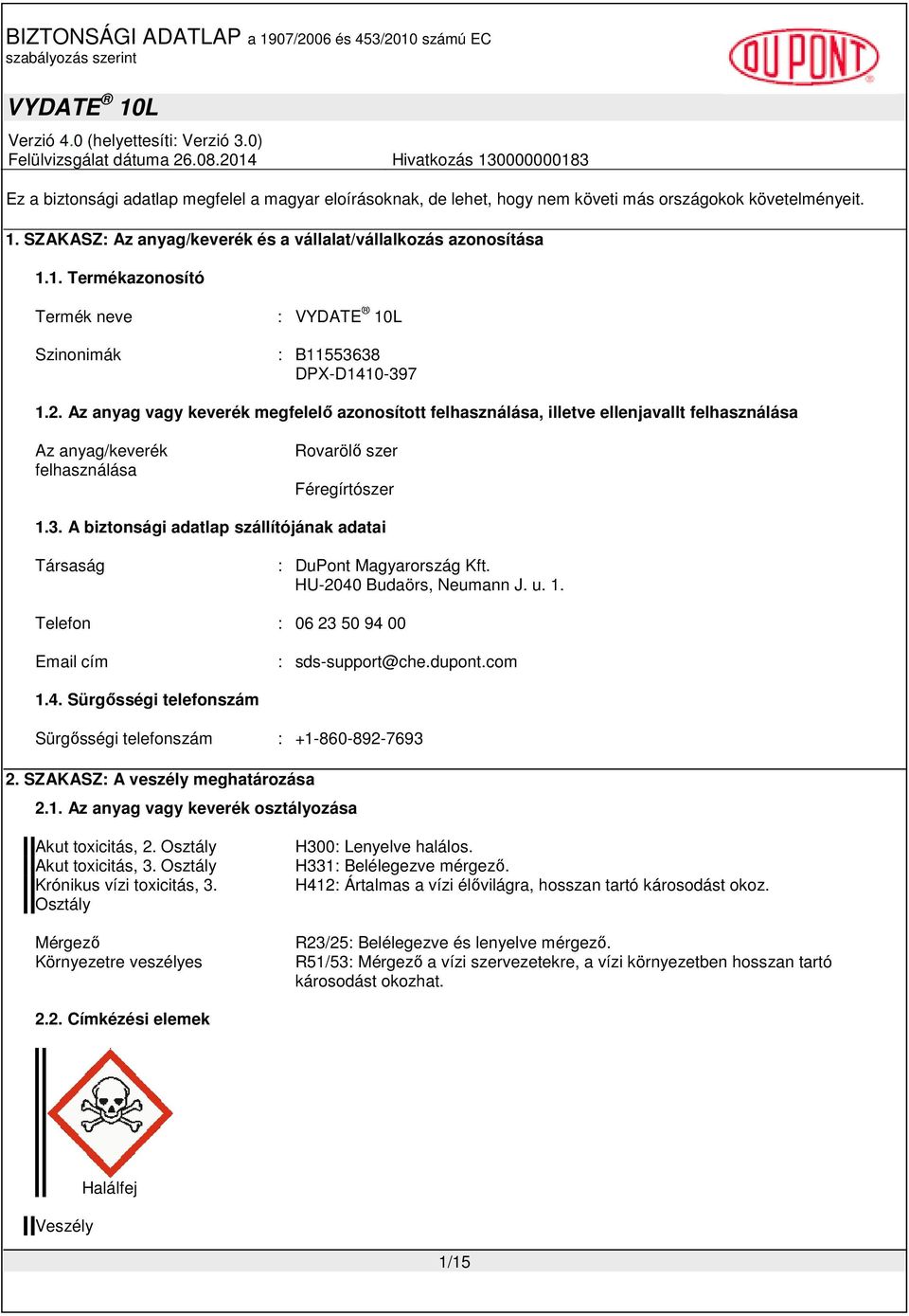 A biztonsági adatlap szállítójának adatai Társaság : DuPont Magyarország Kft. HU-2040 Budaörs, Neumann J. u. 1. Telefon : 06 23 50 94 00 Email cím : sds-support@che.dupont.com 1.4. Sürgősségi telefonszám Sürgősségi telefonszám : +1-860-892-7693 2.