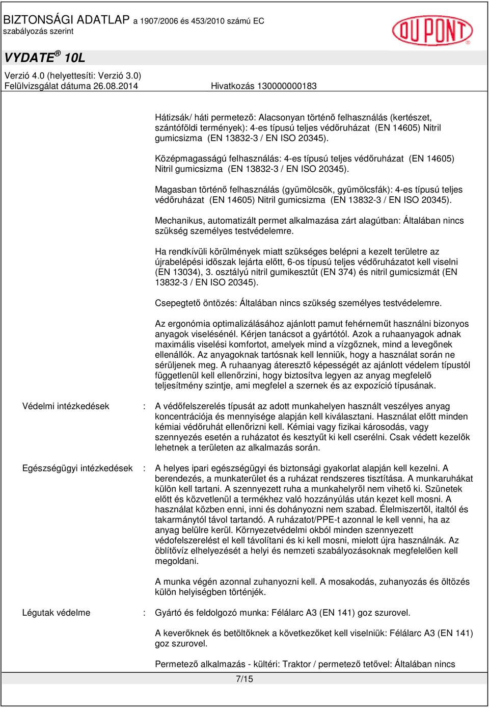 Magasban történő felhasználás (gyümölcsök, gyümölcsfák): 4-es típusú teljes védőruházat (EN 14605) Nitril gumicsizma (EN 13832-3 / EN ISO 20345).