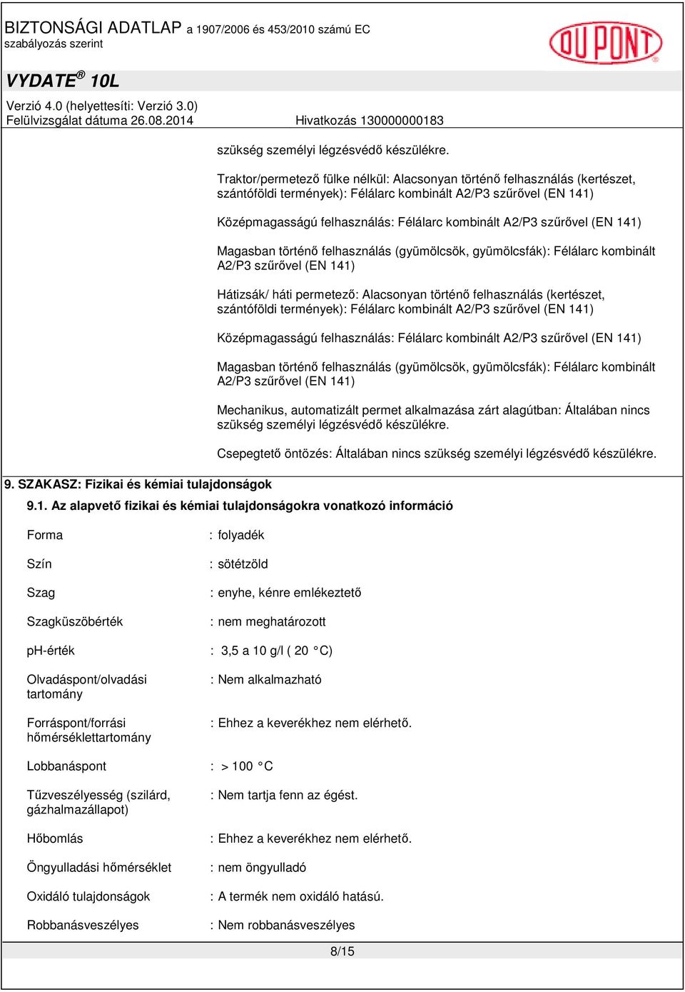 szűrővel (EN 141) Magasban történő felhasználás (gyümölcsök, gyümölcsfák): Félálarc kombinált A2/P3 szűrővel (EN 141) Hátizsák/ háti permetező: Alacsonyan történő felhasználás (kertészet, szántóföldi