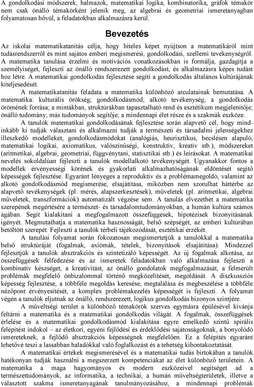 Bevezetés Az iskolai matematikatanítás célja, hogy hiteles képet nyújtson a matematikáról mint tudásrendszerről és mint sajátos emberi megismerési, gondolkodási, szellemi tevékenységről.