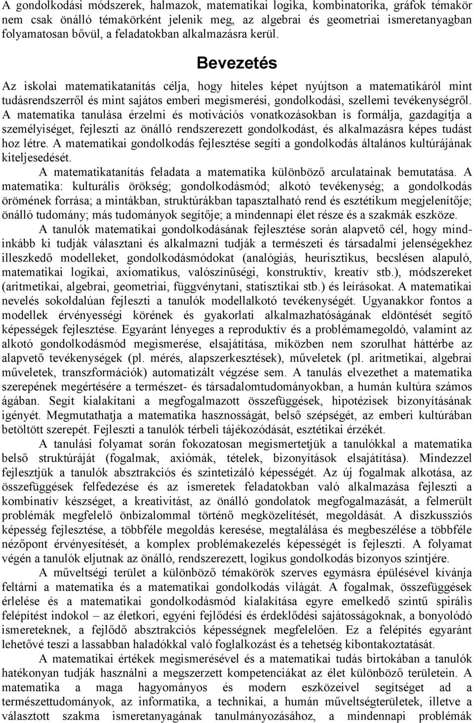 Bevezetés Az iskolai matematikatanítás célja, hogy hiteles képet nyújtson a matematikáról mint tudásrendszerről és mint sajátos emberi megismerési, gondolkodási, szellemi tevékenységről.