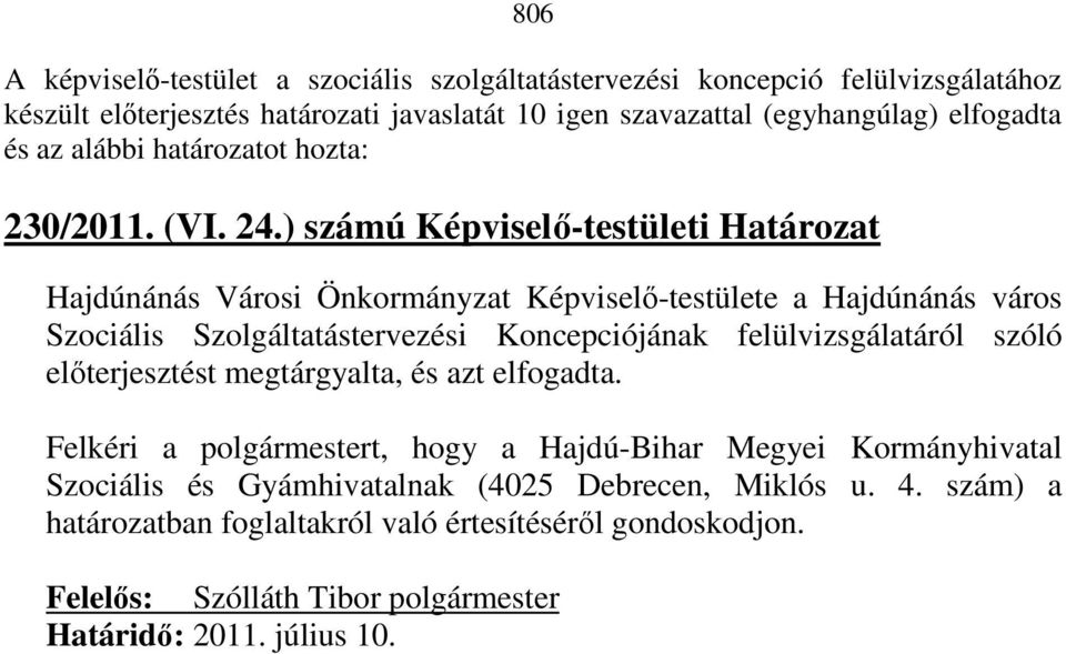 ) számú Képviselı-testületi Határozat Hajdúnánás Városi Önkormányzat Képviselı-testülete a Hajdúnánás város Szociális Szolgáltatástervezési Koncepciójának felülvizsgálatáról