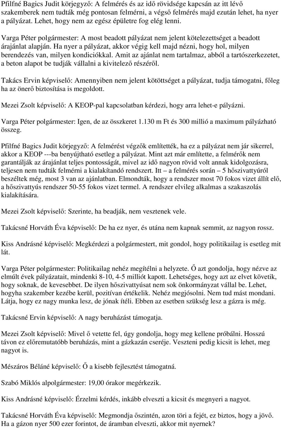 Ha nyer a pályázat, akkor végig kell majd nézni, hogy hol, milyen berendezés van, milyen kondiciókkal.