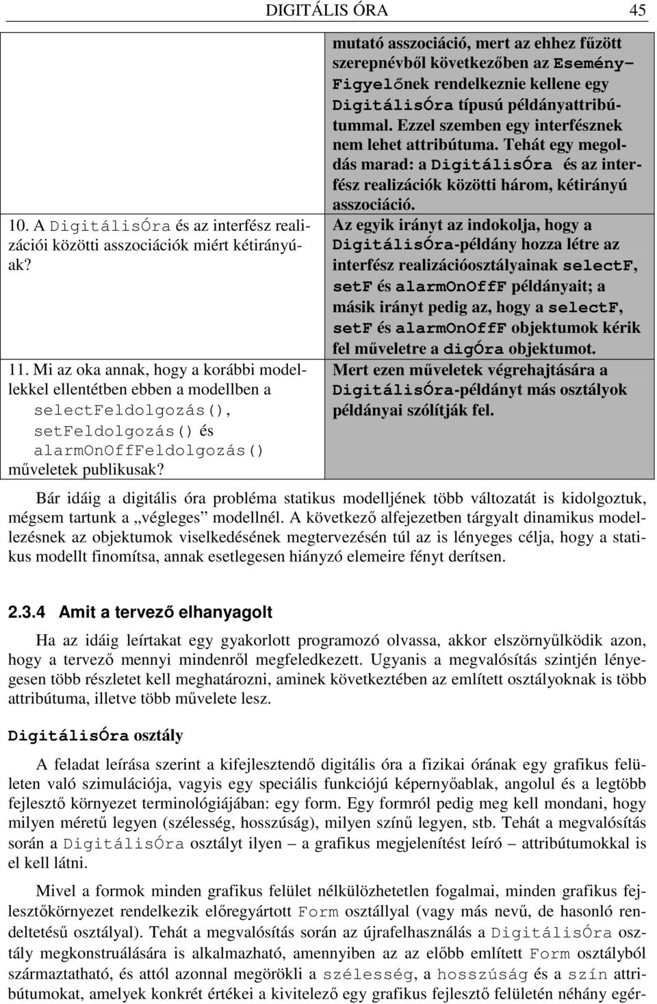 DIGITÁLIS ÓRA 45 mutató asszociáció, mert az ehhez főzött szerepnévbıl következıben az Esemény- Figyelınek rendelkeznie kellene egy DigitálisÓra típusú példányattribútummal.