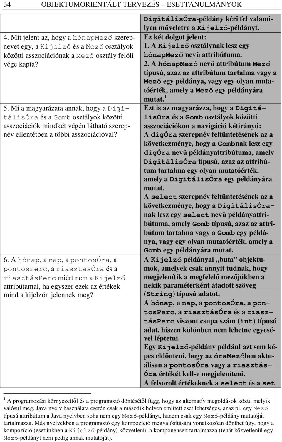 A hónap, a nap, a pontosóra, a pontosperc, a riasztásóra és a riasztásperc miért nem a Kijelzı attribútamai, ha egyszer ezek az értékek mind a kijelzın jelennek meg?