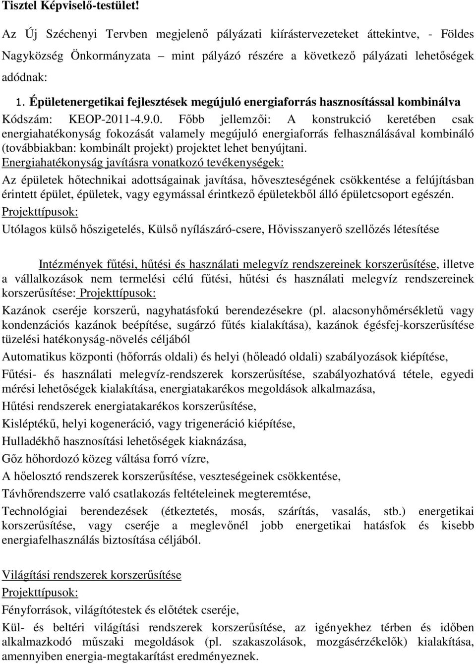 Épületenergetikai fejlesztések megújuló energiaforrás hasznosítással kombinálva Kódszám: KEOP-201