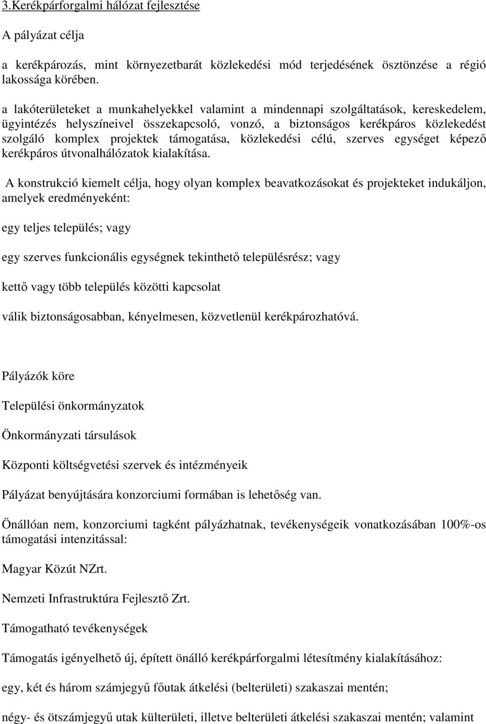 támogatása, közlekedési célú, szerves egységet képező kerékpáros útvonalhálózatok kialakítása.