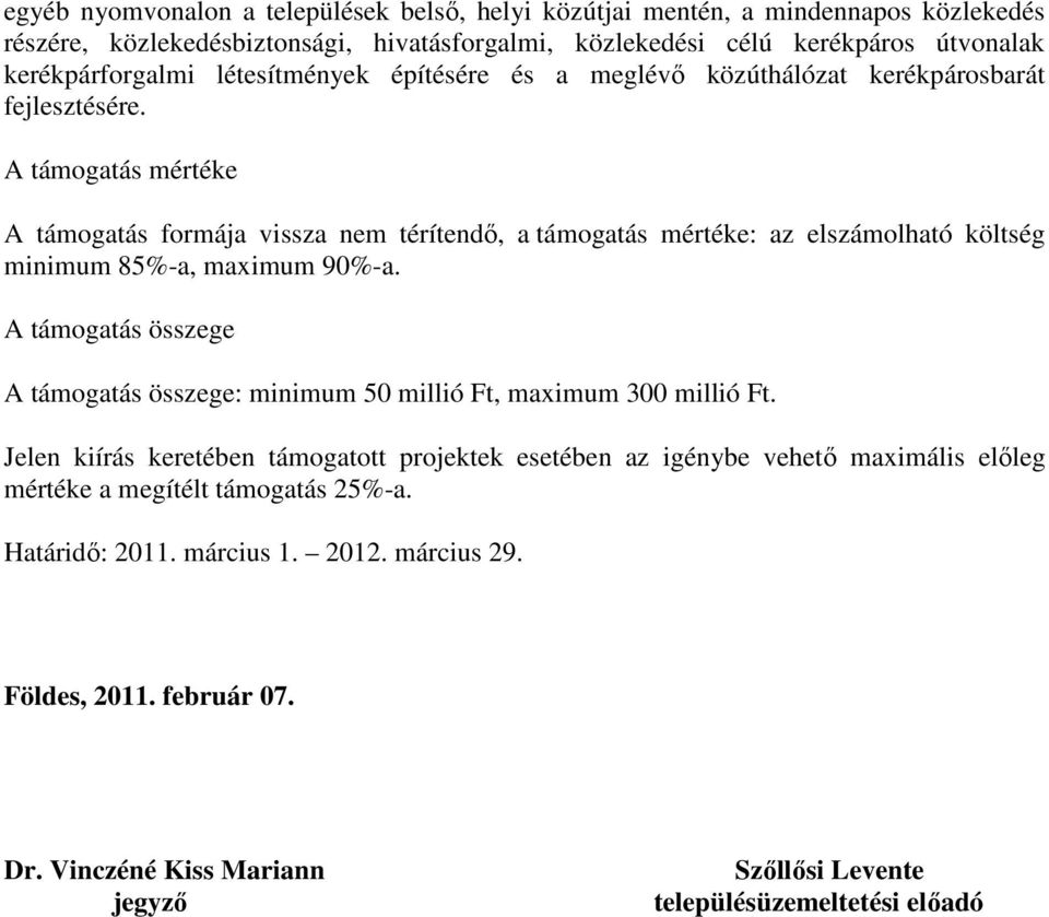 A támogatás mértéke A támogatás formája vissza nem térítendő, a támogatás mértéke: az elszámolható költség minimum %-a, maximum 90%-a.