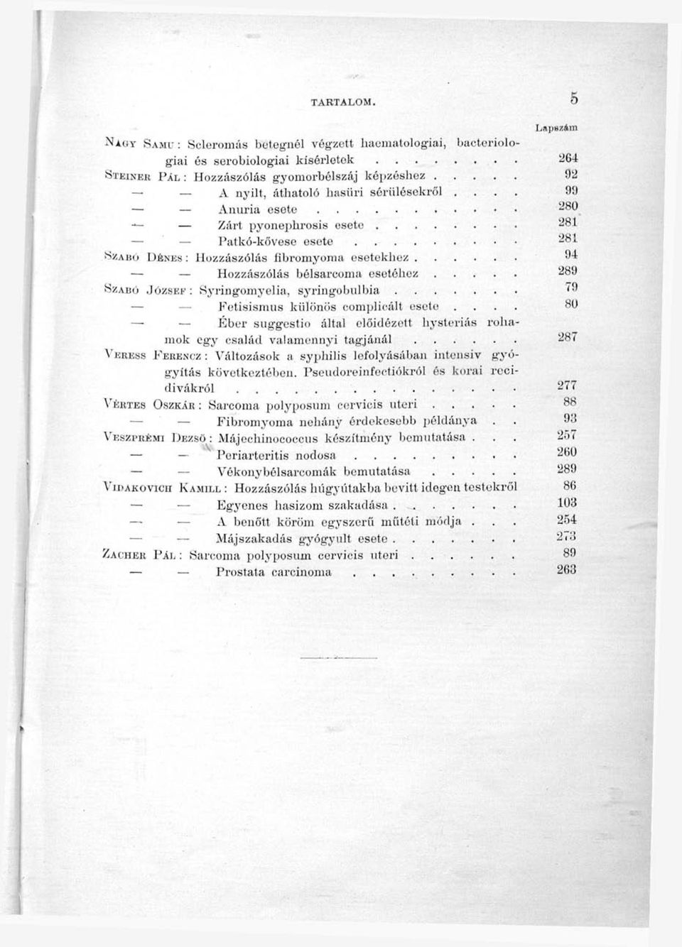 sóriilésekröl.... 99 Aiiuria esete 280 Zárt pyonephrosis esete 281 Patkó-kővese esete 281!