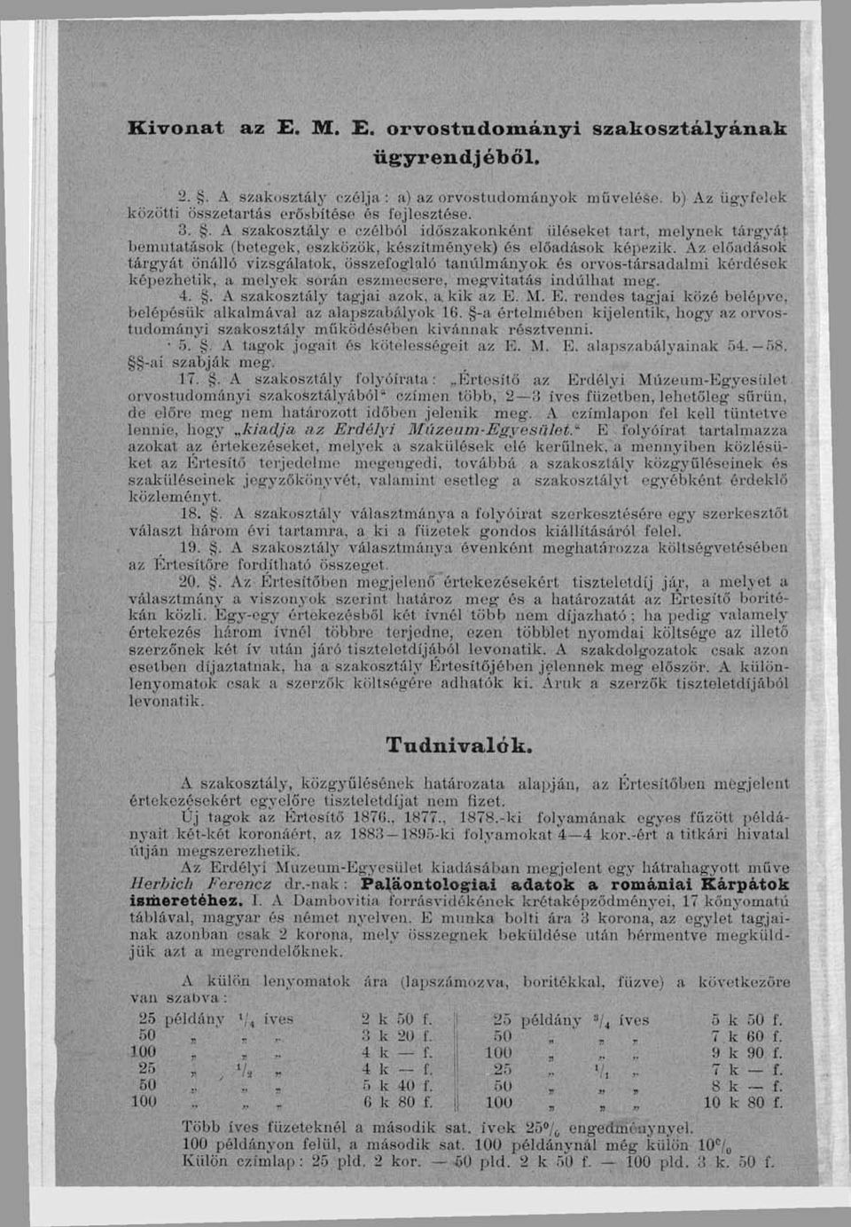 Az előadások tárgyát önálló vizsgálatok, összefoglaló tanulmányok és orvos-társadalmi kéidrsck képezhetik, a melyek során eszmecsere, mog'vitatás indulhat meg. 4.. A szakosztály tagjai azok, a.