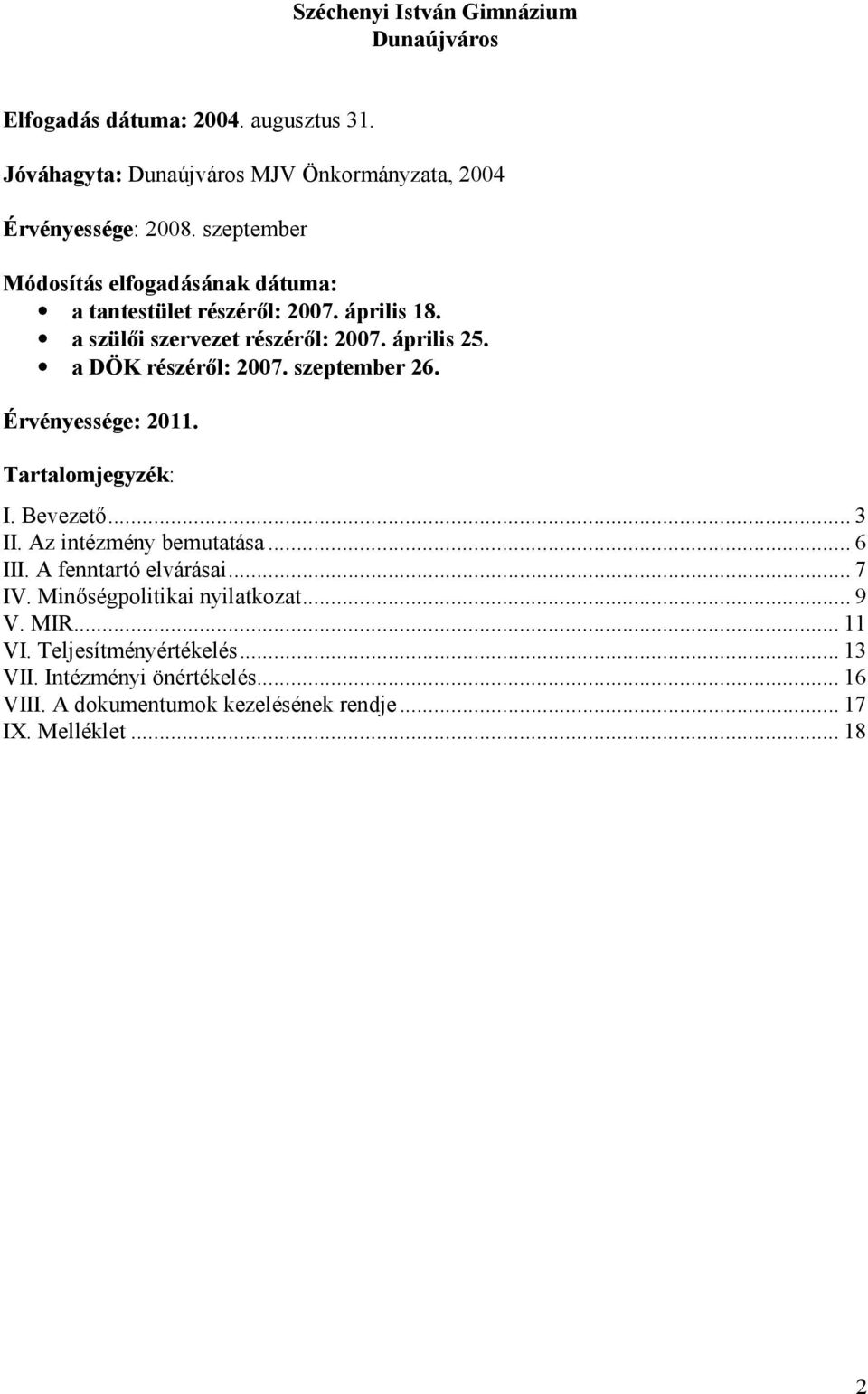 a DÖ K részérő l: 2007. szeptember 26. É rvényessége: 2011. Tartalomjegyzék: I. Bevezető... 3 II. Az intézmény bemutatása... 6 III. A fenntartó elvárásai.