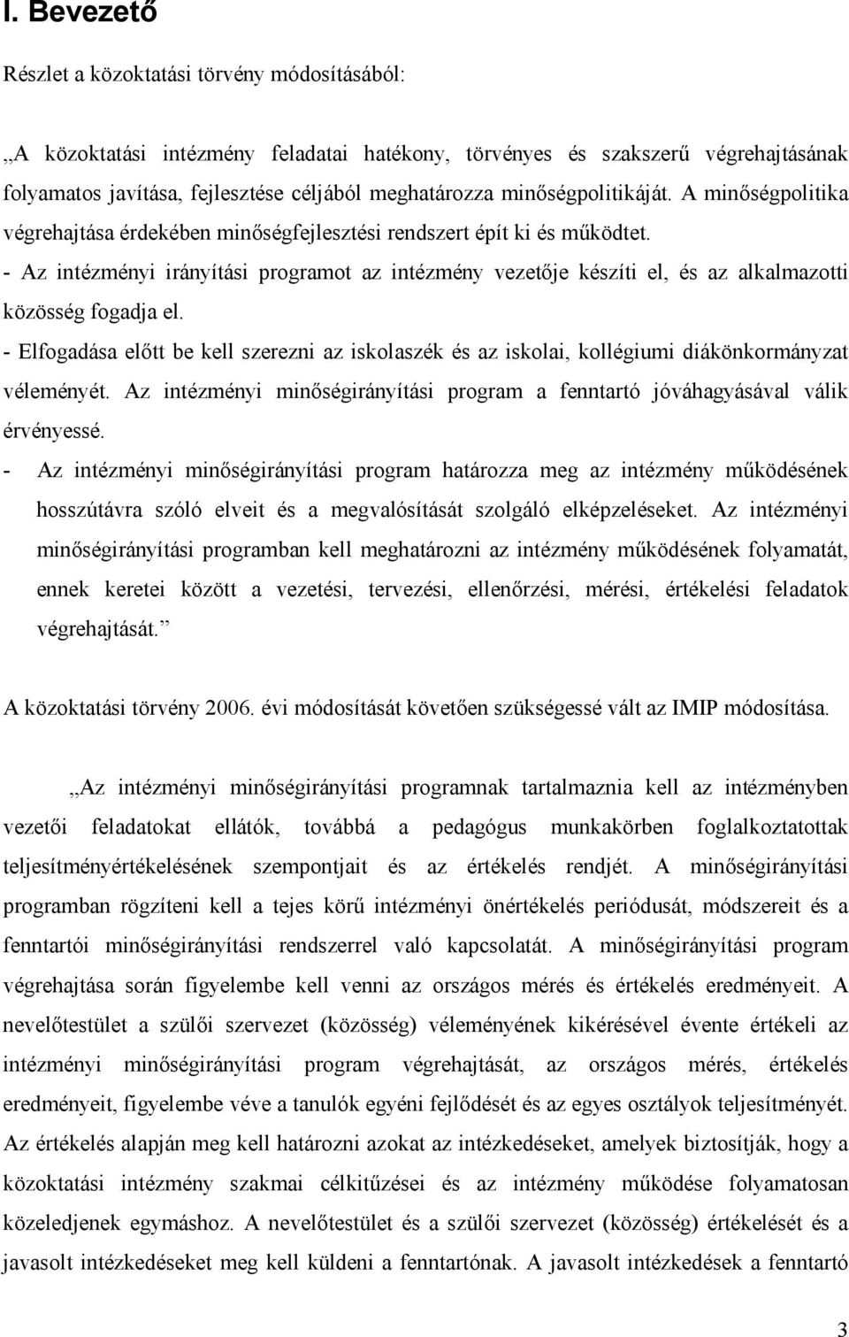 - Az intézményi irányítási programot az intézmény vezető je készíti el, és az alkalmazotti közösség fogadja el.