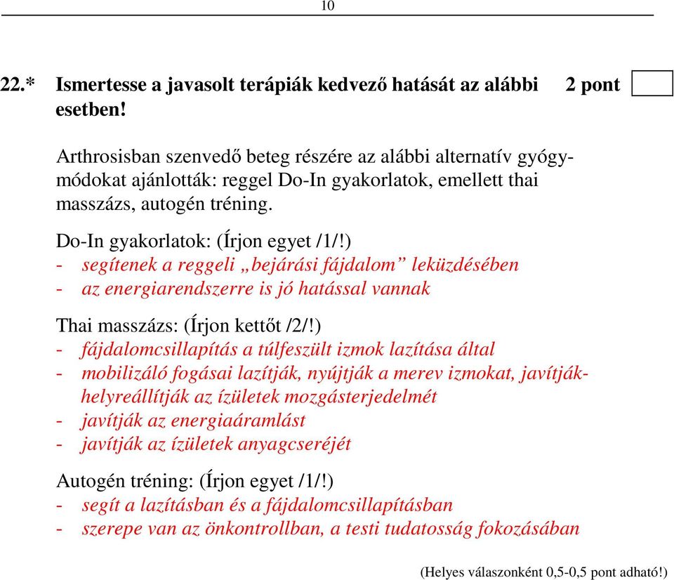 ) - segítenek a reggeli bejárási fájdalom leküzdésében - az energiarendszerre is jó hatással vannak Thai masszázs: (Írjon kettőt /2/!