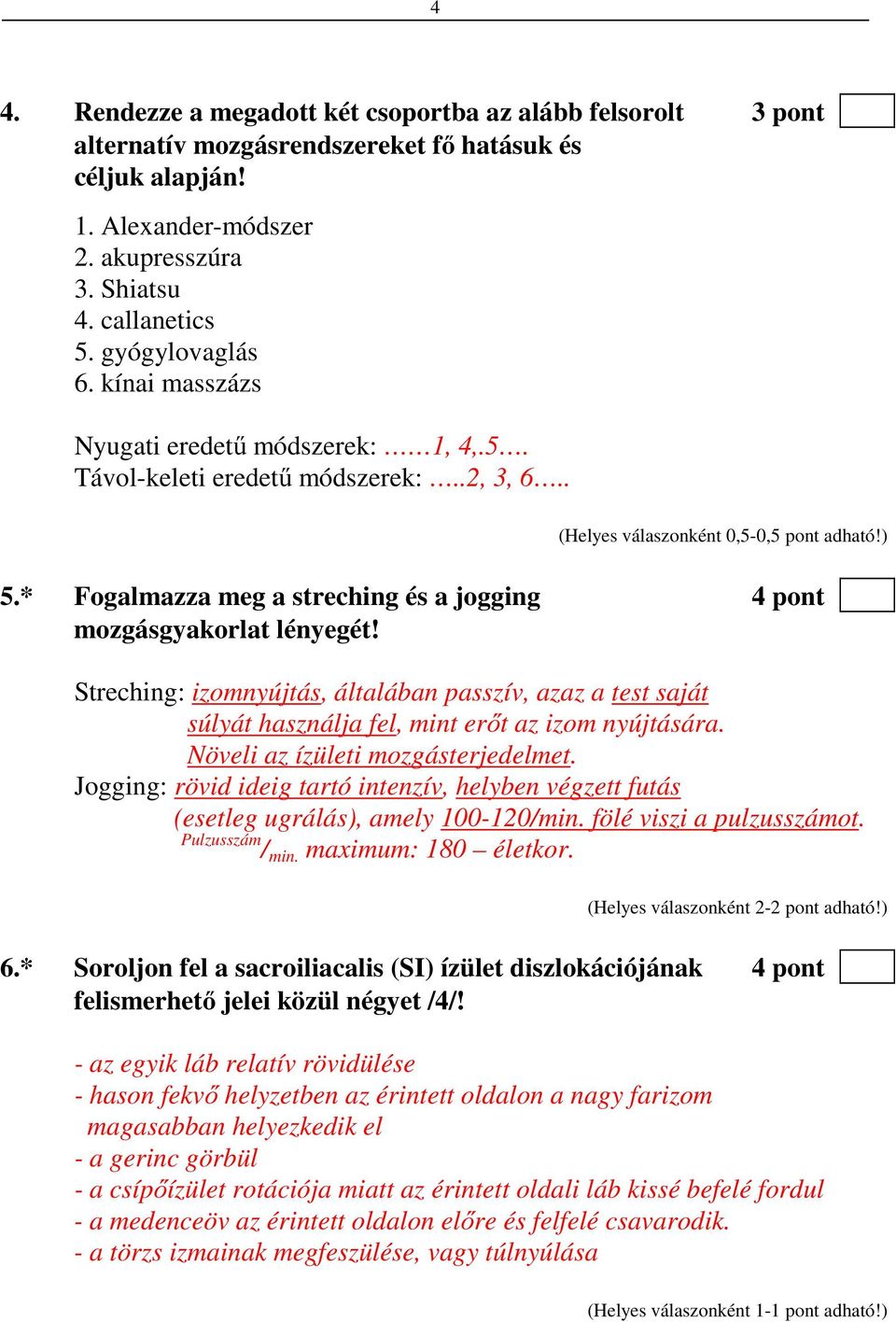 * Fogalmazza meg a streching és a jogging 4 pont mozgásgyakorlat lényegét! Streching: izomnyújtás, általában passzív, azaz a test saját súlyát használja fel, mint erőt az izom nyújtására.