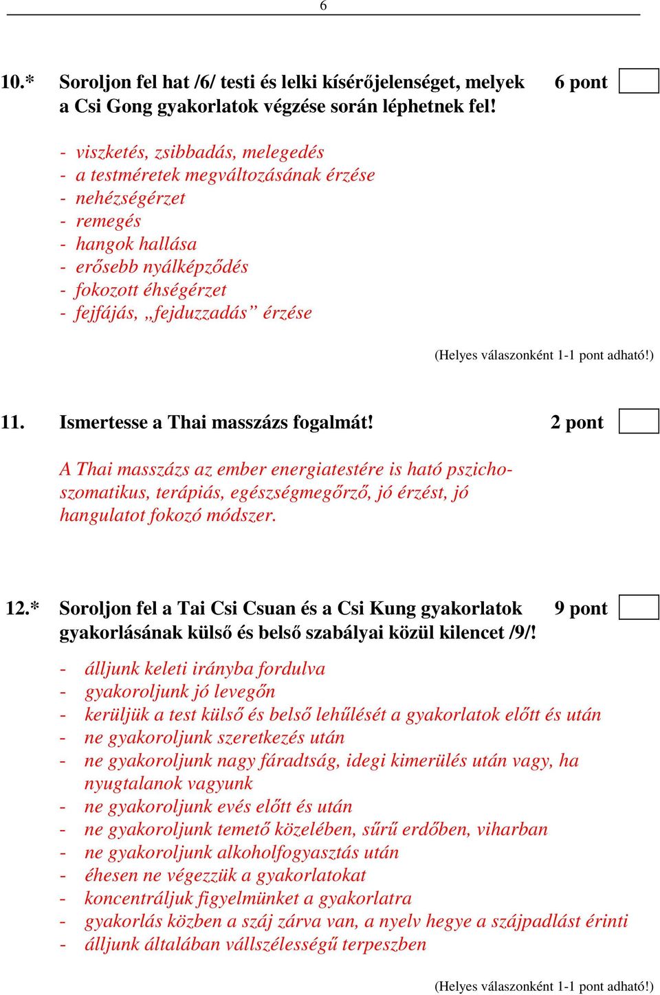 Ismertesse a Thai masszázs fogalmát! 2 pont A Thai masszázs az ember energiatestére is ható pszichoszomatikus, terápiás, egészségmegőrző, jó érzést, jó hangulatot fokozó módszer. 12.