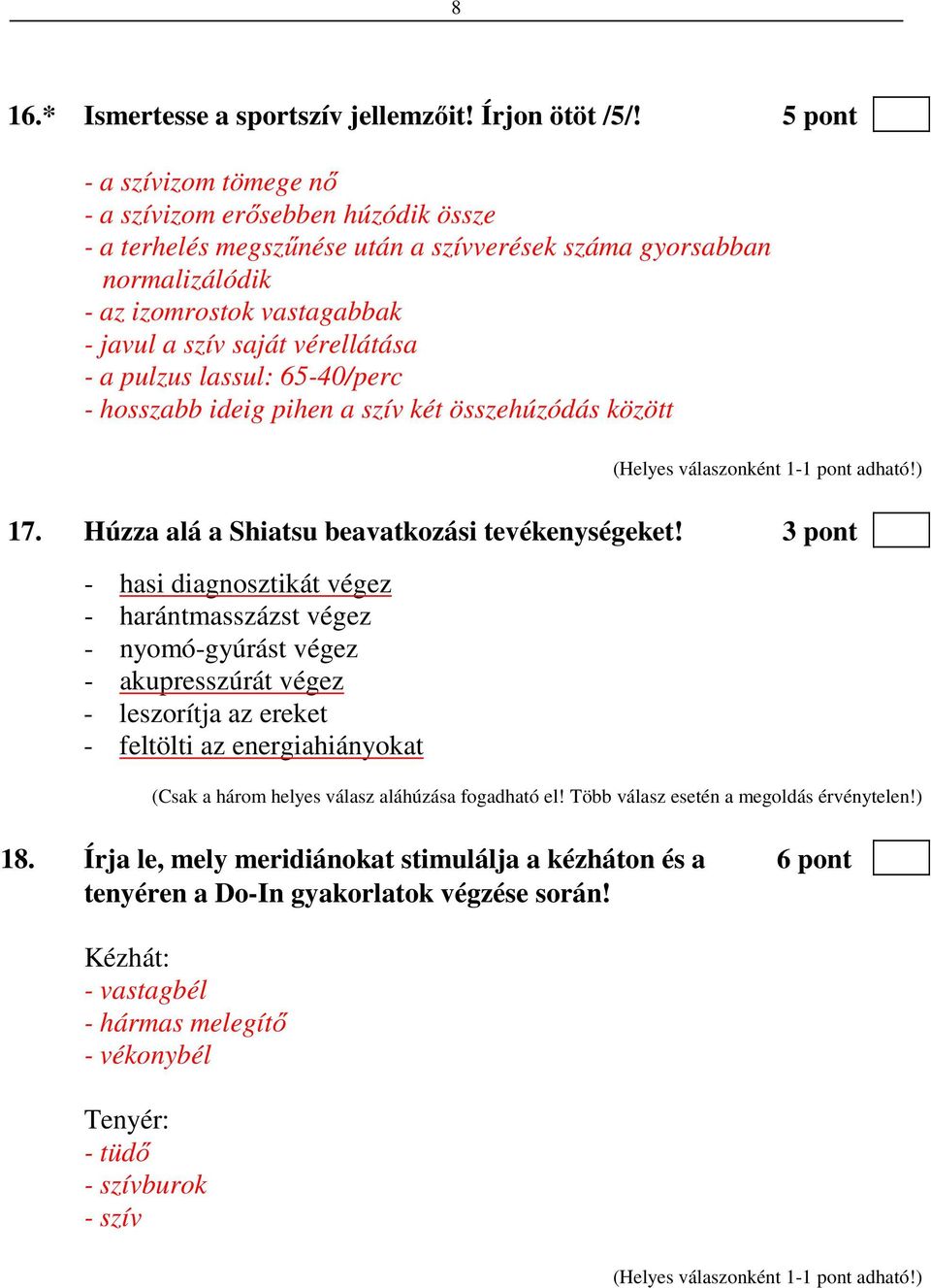 vérellátása - a pulzus lassul: 65-40/perc - hosszabb ideig pihen a szív két összehúzódás között 17. Húzza alá a Shiatsu beavatkozási tevékenységeket!