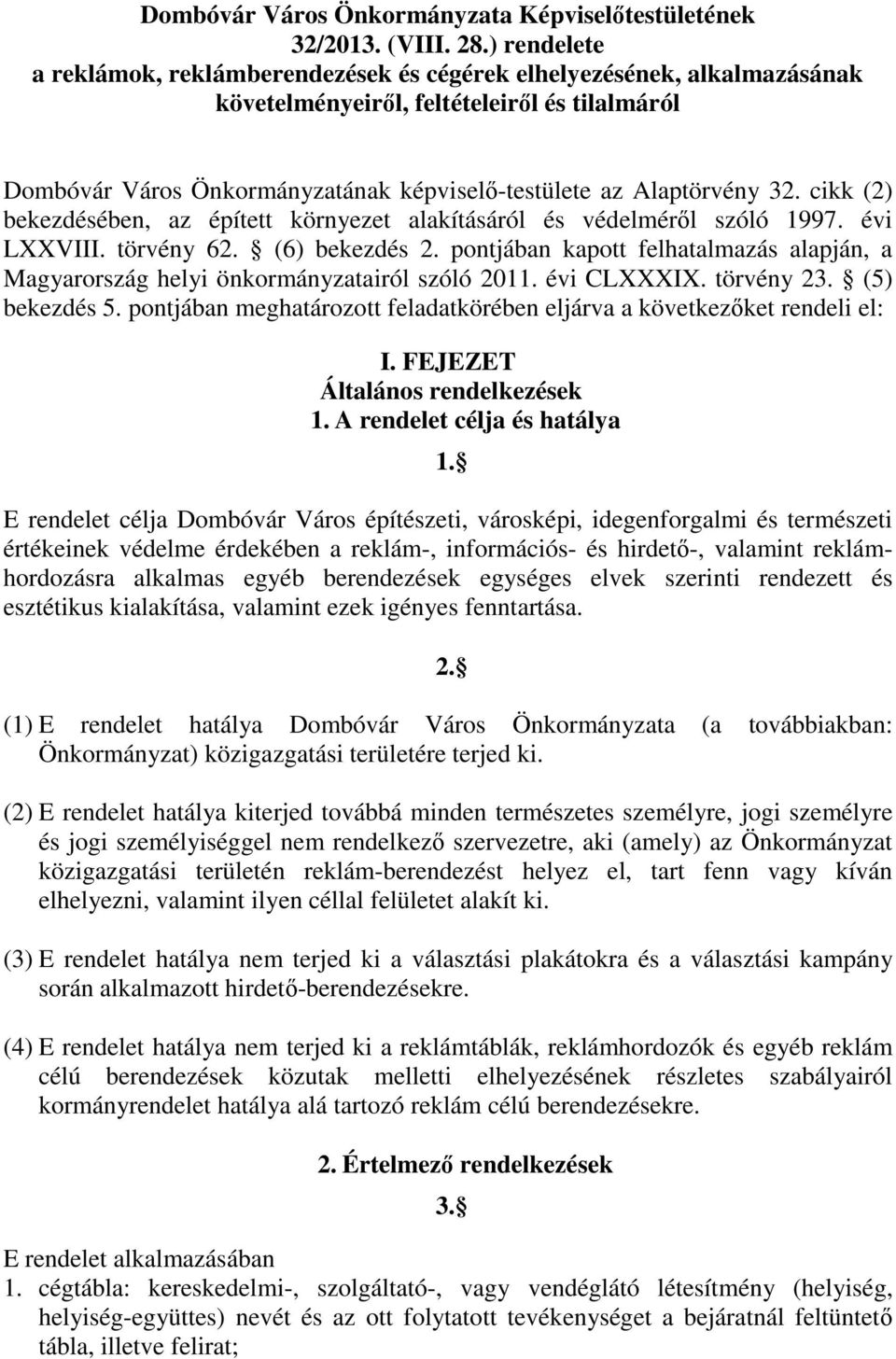 32. cikk (2) bekezdésében, az épített környezet alakításáról és védelméről szóló 1997. évi LXXVIII. törvény 62. (6) bekezdés 2.