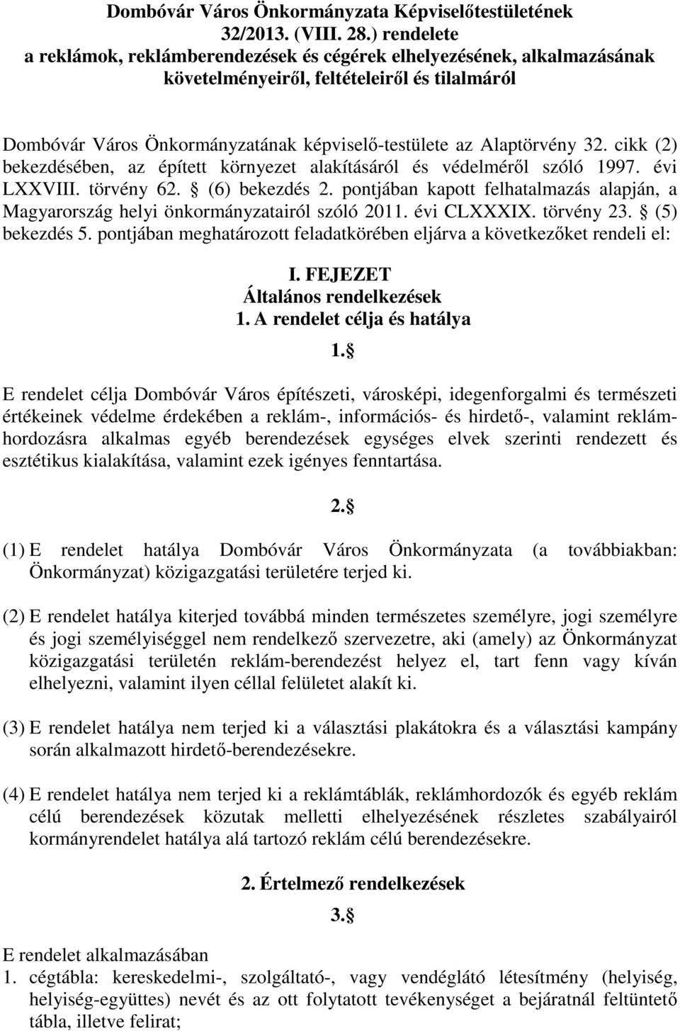 32. cikk (2) bekezdésében, az épített környezet alakításáról és védelméről szóló 1997. évi LXXVIII. törvény 62. (6) bekezdés 2.