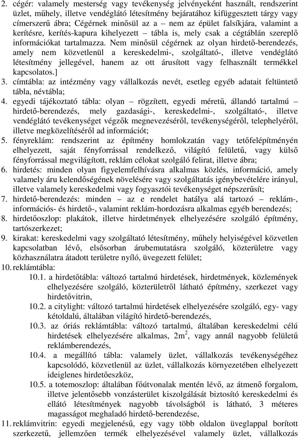 Nem minősül cégérnek az olyan hirdető-berendezés, amely nem közvetlenül a kereskedelmi-, szolgáltató-, illetve vendéglátó létesítmény jellegével, hanem az ott árusított vagy felhasznált termékkel