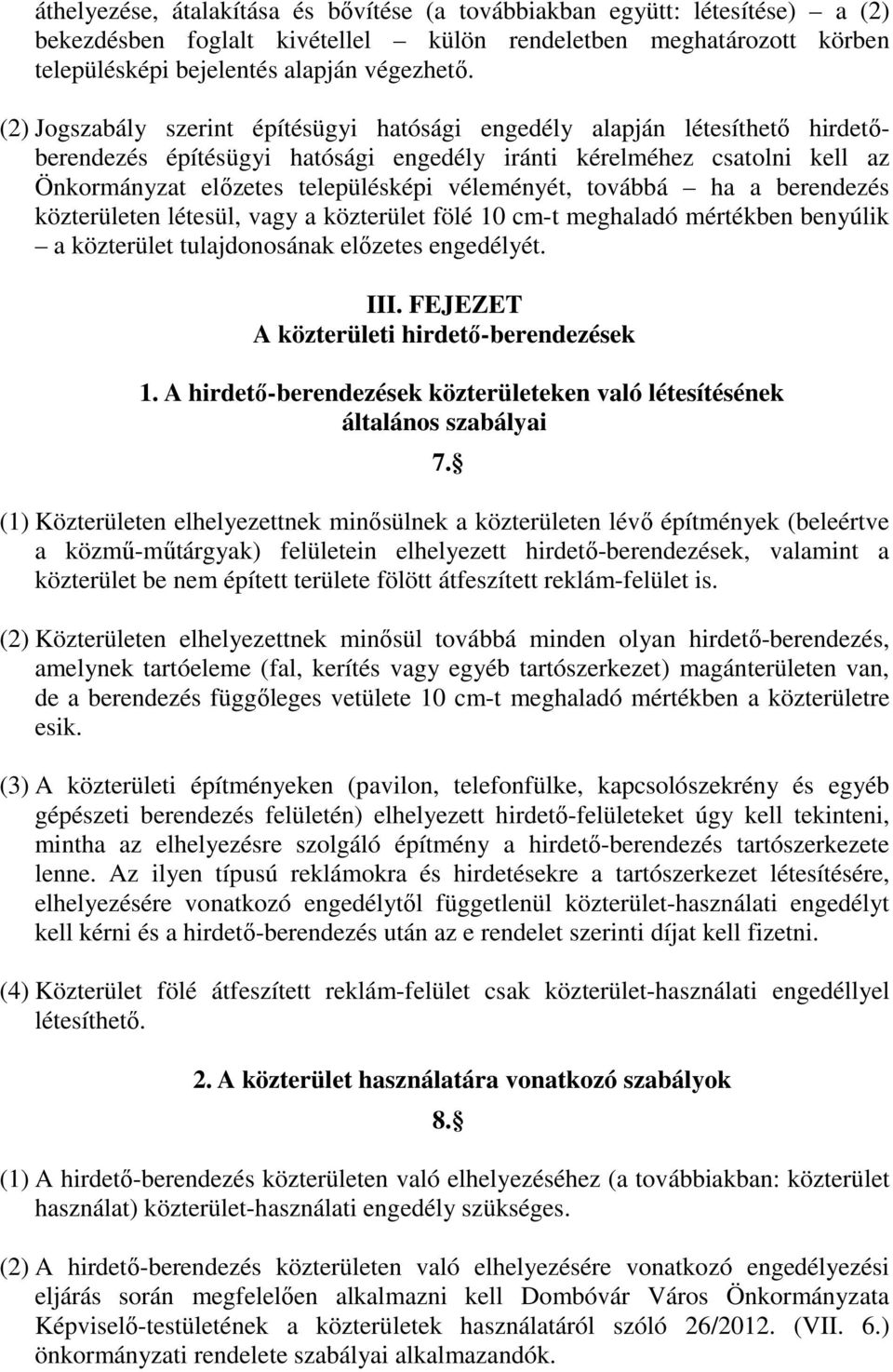 véleményét, továbbá ha a berendezés közterületen létesül, vagy a közterület fölé 10 cm-t meghaladó mértékben benyúlik a közterület tulajdonosának előzetes engedélyét. III.