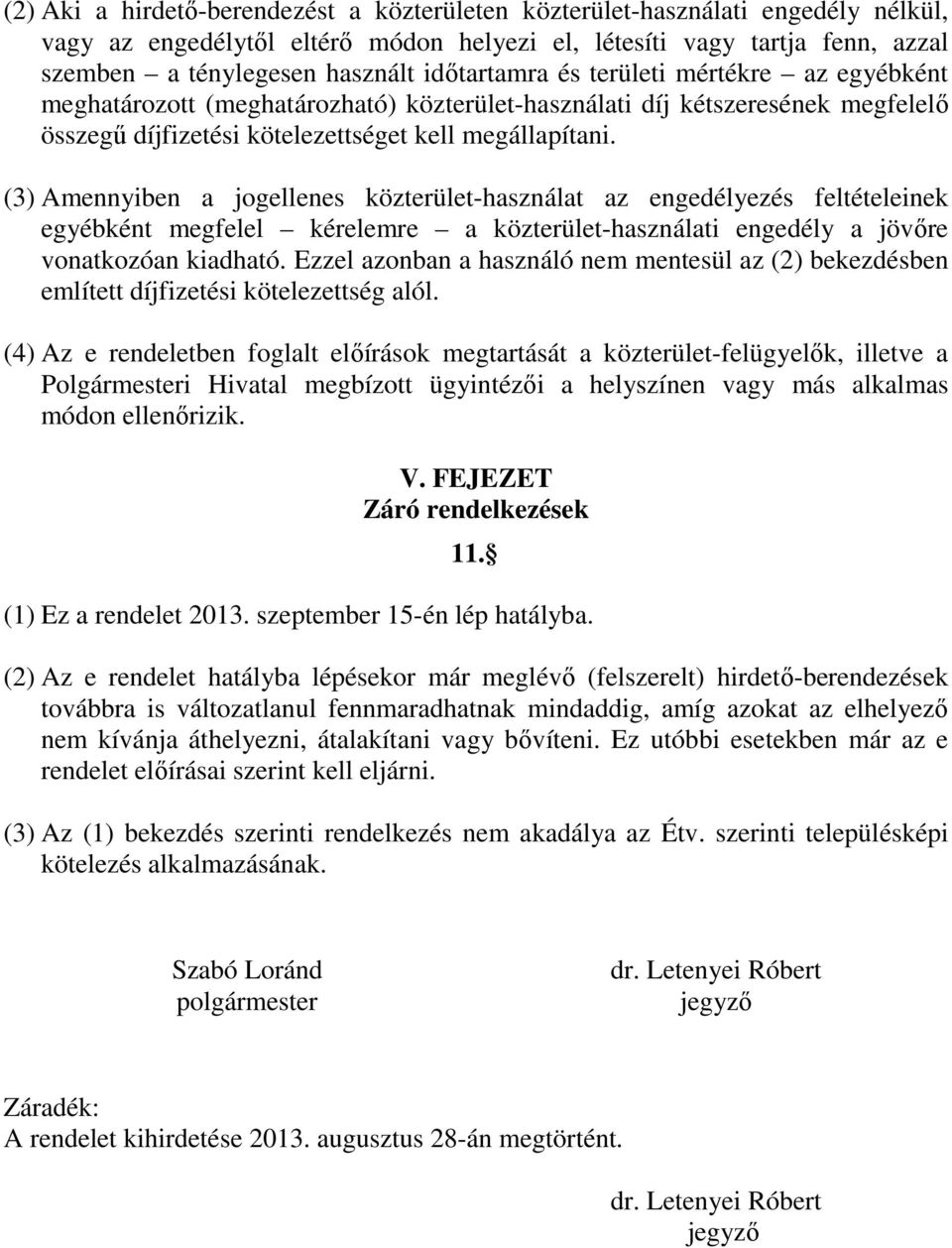 (3) Amennyiben a jogellenes közterület-használat az engedélyezés feltételeinek egyébként megfelel kérelemre a közterület-használati engedély a jövőre vonatkozóan kiadható.