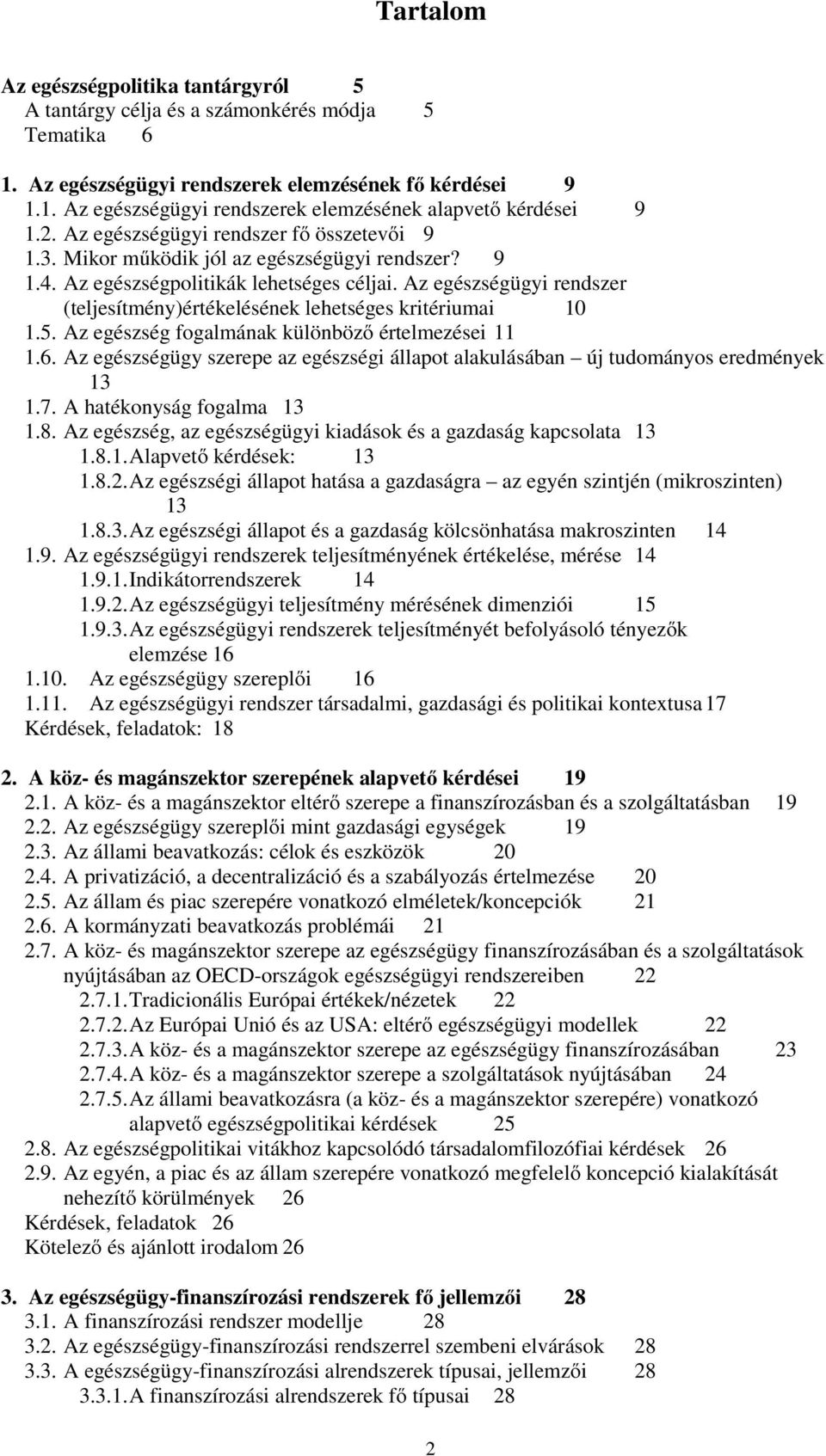 Az egészségügyi rendszer (teljesítmény)értékelésének lehetséges kritériumai 10 1.5. Az egészség fogalmának különböző értelmezései 11 1.6.