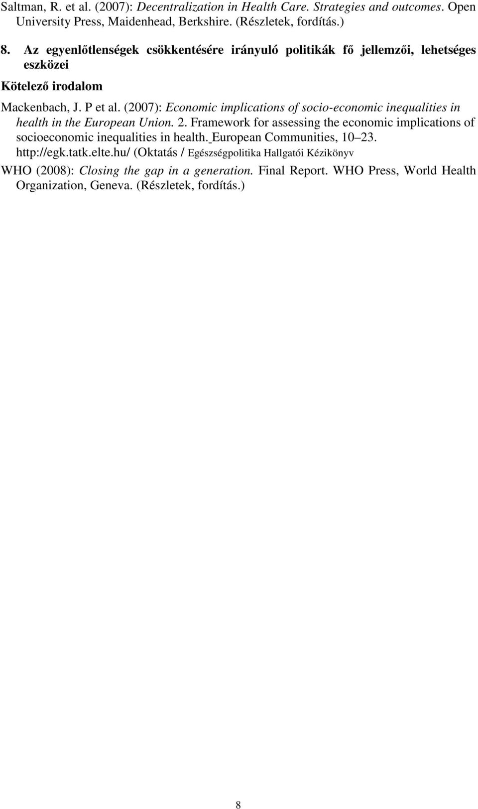 (2007): Economic implications of socio-economic inequalities in health in the European Union. 2.