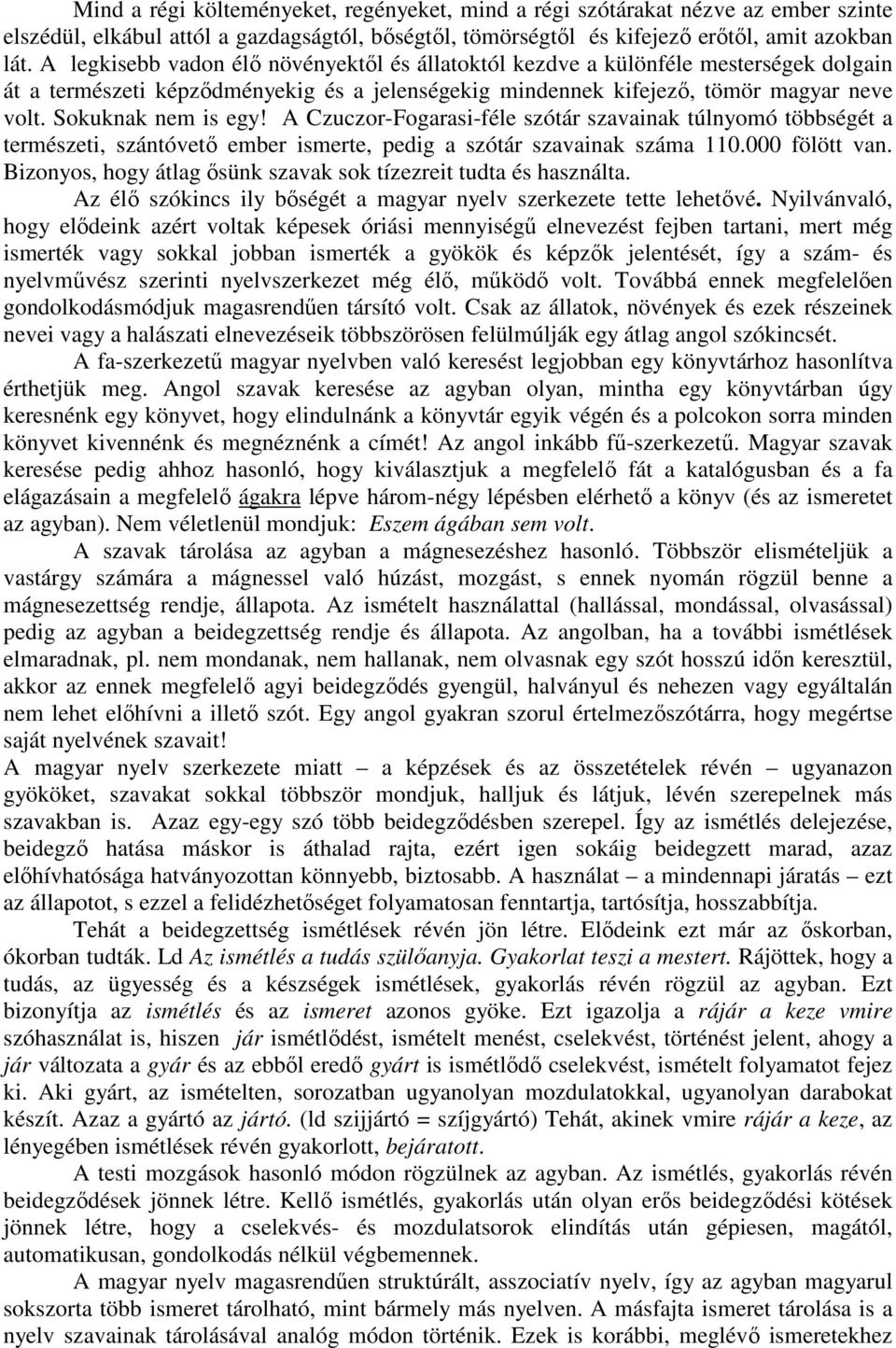 A Czuczor-Fogarasi-féle szótár szavainak túlnyomó többségét a természeti, szántóvető ember ismerte, pedig a szótár szavainak száma 110.000 fölött van.