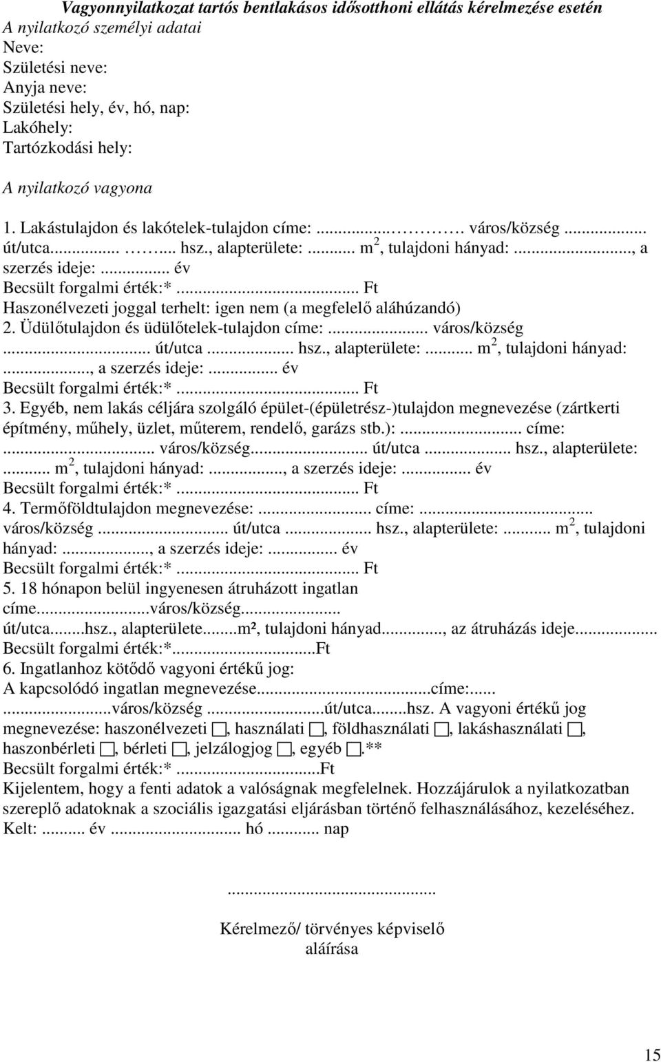 .. Ft Haszonélvezeti joggal terhelt: igen nem (a megfelelı aláhúzandó) 2. Üdülıtulajdon és üdülıtelek-tulajdon címe:... város/község... út/utca... hsz., alapterülete:... m 2, tulajdoni hányad:.