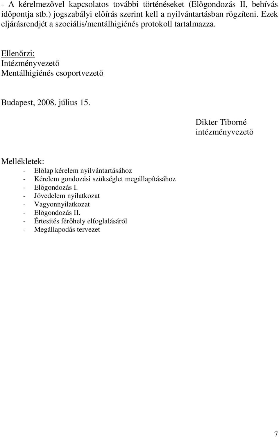 Ellenırzi: Intézményvezetı Mentálhigiénés csoportvezetı Budapest, 2008. július 15.