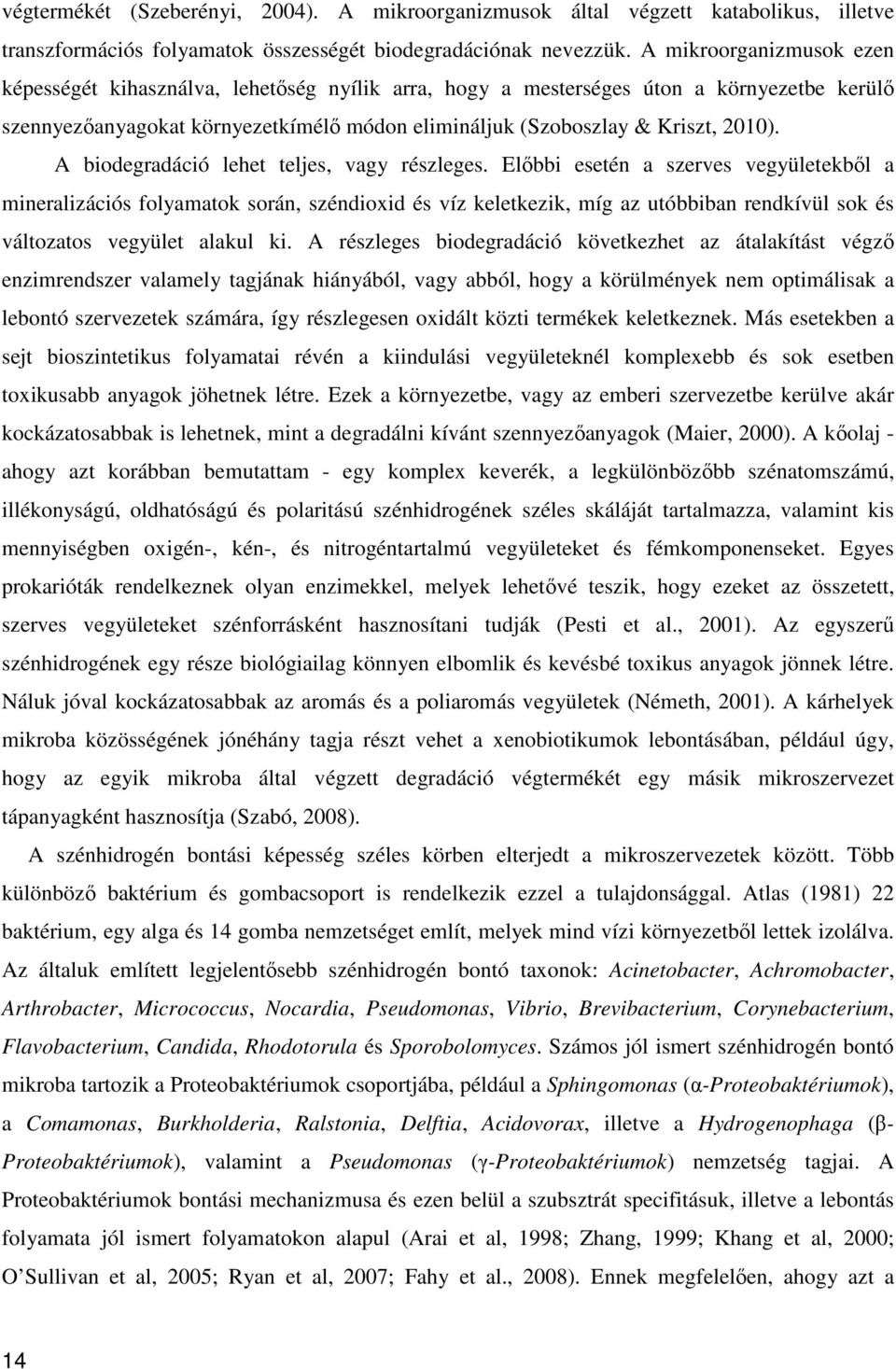 A biodegradáció lehet teljes, vagy részleges.