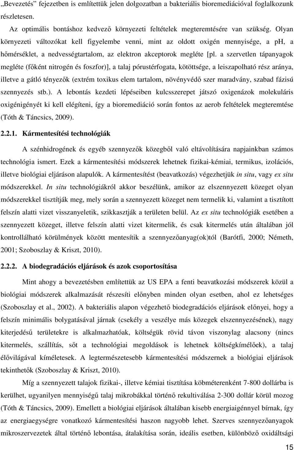 a szervetlen tápanyagok megléte (főként nitrogén és foszfor)], a talaj pórustérfogata, kötöttsége, a leiszapolható rész aránya, illetve a gátló tényezők (extrém toxikus elem tartalom, növényvédő szer