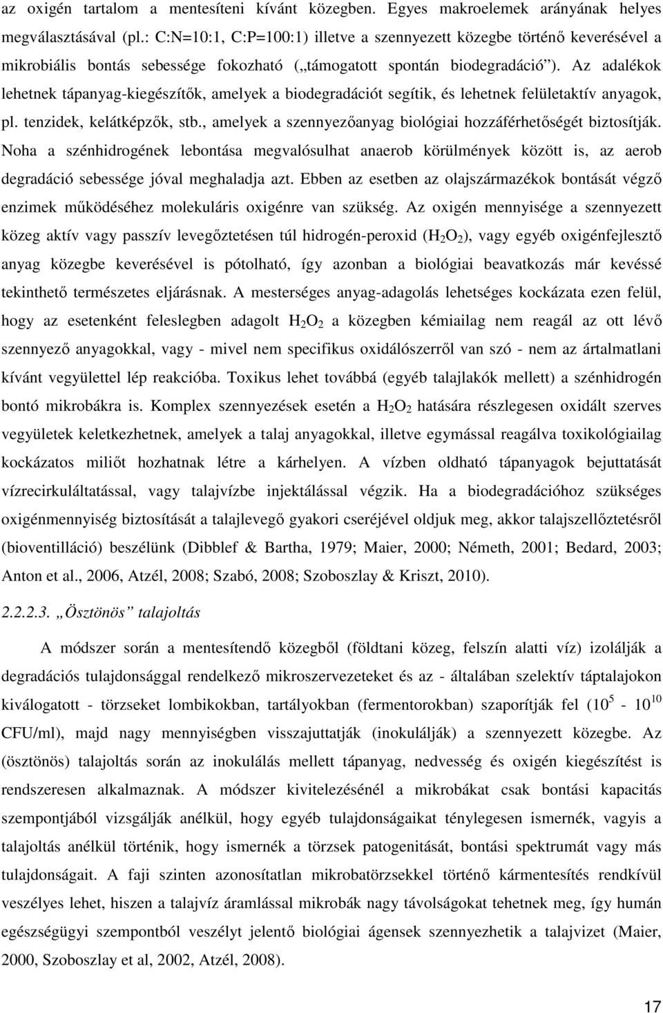 Az adalékok lehetnek tápanyag-kiegészítők, amelyek a biodegradációt segítik, és lehetnek felületaktív anyagok, pl. tenzidek, kelátképzők, stb.