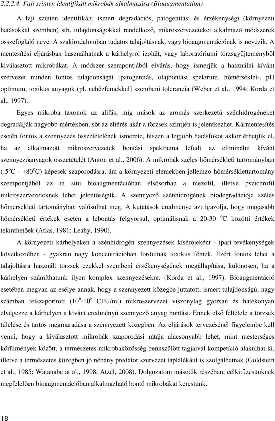 A mentesítési eljárásban használhatnak a kárhelyről izolált, vagy laboratóriumi törzsgyűjteményből kiválasztott mikrobákat.