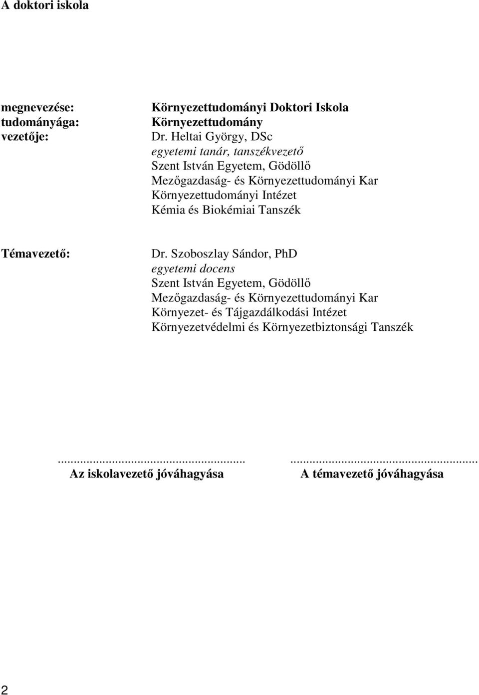 Intézet Kémia és Biokémiai Tanszék Témavezető: Dr.