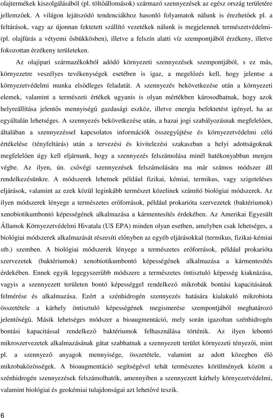 olajfúrás a vétyemi ősbükkösben), illetve a felszín alatti víz szempontjából érzékeny, illetve fokozottan érzékeny területeken.